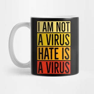 I Am Not A Virus - Hate Is A Virus Mug